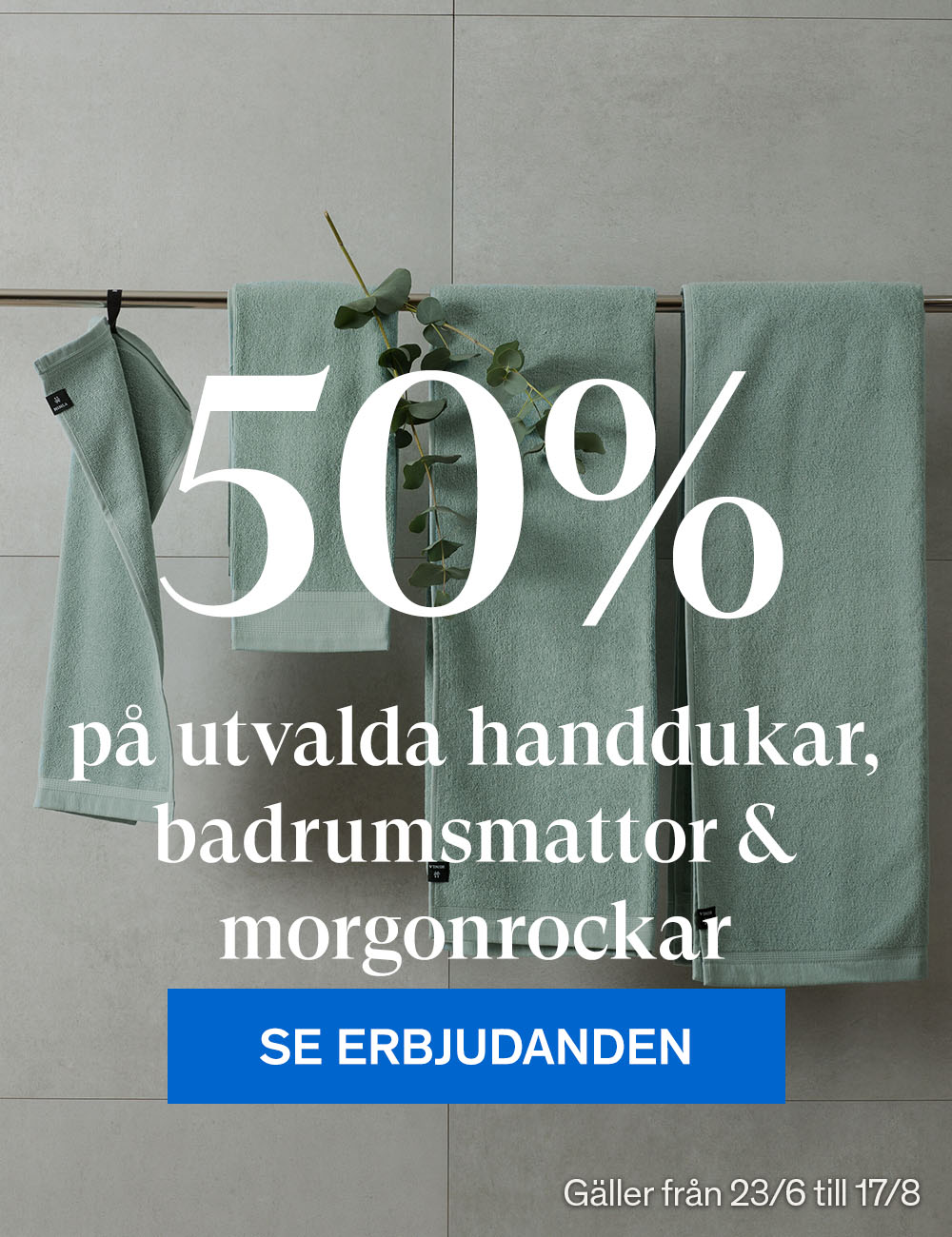 50% p&aring; utvalda handdukar, badrumsmattor, morgonrockar